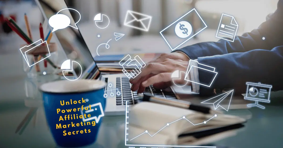 Unlock Powerful Affiliate Marketing Secrets to Skyrocket Your Earnings